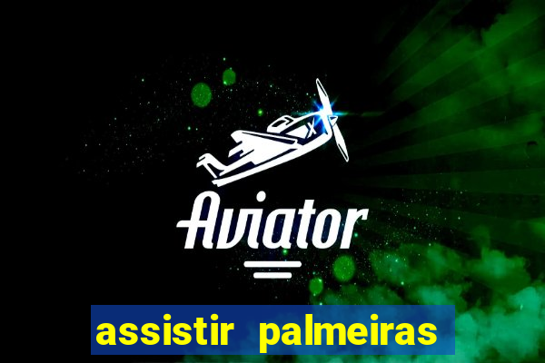 assistir palmeiras futebol play